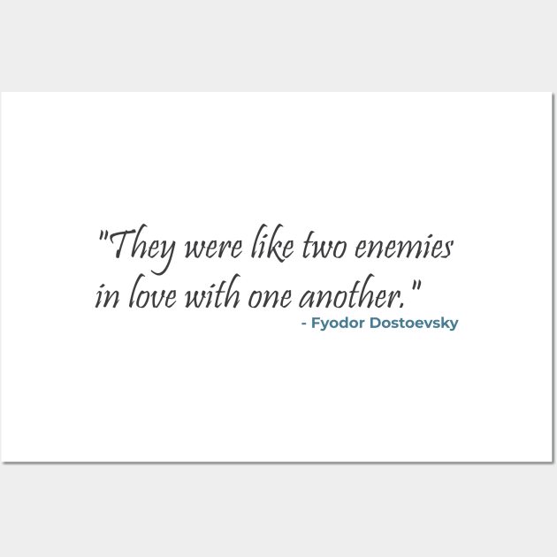 "They were like two enemies in love with one another." Fyodor Dostoevsky Wall Art by emadamsinc